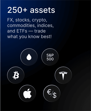 250+ assets. FX, stocks, crypto, commodities, indices, and ETFs — trade what you know best!